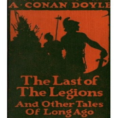 The Last of the Legions and Other Tales of Long Ago The Last of the Legions and Other Tales of Long Ago