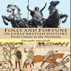 Kenneth G. Henshall - Folly and Fortune in Early British History. From Caesar to the Normans Kenneth G. Henshall - Folly and Fortune in Early British History. From Caesar to the Normans