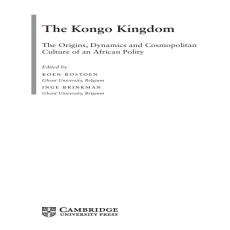Koen Bostoen, Inge Brinkman - The Kongo Kingdom The Origins, Dynamics and Cosmopolitan Culture of an African Polity Koen Bostoen, Inge Brinkman - The Kongo Kingdom The Origins, Dynamics and Cosmopolitan Culture of an African Polity