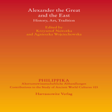 Krzysztof Nawotka, Agnieszka Wojciechowska - Alexander the Great and the East History, Art, Tradition Krzysztof Nawotka, Agnieszka Wojciechowska - Alexander the Great and the East History, Art, Tradition