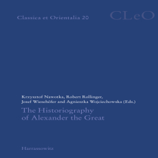 Krzysztof Nawotka, Robert Rollinger, Josef Wiesehofer, Agnieszka Wojciechowska - The Historiography of Alexander the Great (Classica Et Orientalia, Book 20) (Retail) Krzysztof Nawotka, Robert Rollinger, Josef Wiesehofer, Agnieszka Wojciechowska - The Historiography of Alexander the Great (Classica Et Orientalia, Book 20) (Retail)